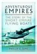Audiobook Adventurous Empires: The Story of the Short Empire Flying-Boats author Phillip E. Sims