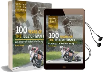 100 Years of the Isle of man tt: A Century of Motorcycle Racing - Updated Edition Covering 2007 - 2012 Audiobook download free by David Wright
