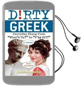 Dirty Greek: Everyday Slang From 'What'S Up?' to 'F*%# Off!' Audiobook download free by Cristos Samaras