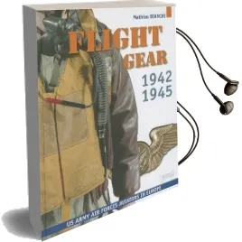 Flight Gear: Us Army Force Aviators in Europe 1942-1945 Audiobook download free by Mathieu Bianchi