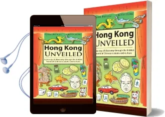 Hong Kong Unveiled: A Journey of Discovery Through the Hidden World of Chinese Customs & Sayings Audiobook download free by Betty Hung