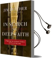 In Search of Deep Faith: A Pilgrimage Into the Beauty, Goodness and Heart of Christianity Audiobook download free by Jim Belcher