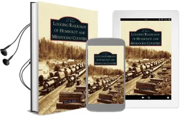 Logging Railroads of Humboldt and Mendocino Counties Audiobook download free by Katy M. Tahja