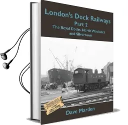 London'S Dock Railways: Royal Docks, North Woolwich and Silvertown pt. 2 Audiobook download free by Dave Marden