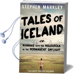 Tales of Iceland: Running With the Huldufolk in the Permanent Daylight Audiobook download free by Stephen Markley