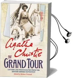 The Grand Tour: Letters and Photographs From the British Empire Expedition 1922 Audiobook download free by Agatha Christie