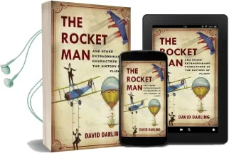 The Rocket man: And Other Extraordinary Characters From the History of Flight Audiobook download free by David Darling