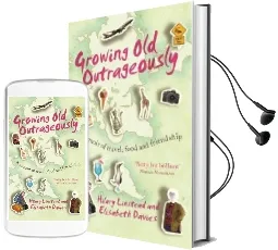 Growing old Outrageously: A Memoir of Travel, Food and Friendship Audiobook download free by Hilary Linstead