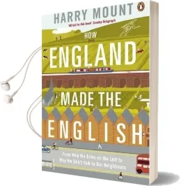 How England Made the English: From why we Drive on the Left to why we Don'T Talk to our Neighbours Audiobook download free by Harry Mount