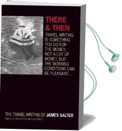 There and Then: The Travel Writing of James Salter Audiobook download free by James Salter