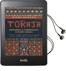 Toraja: Misadventures of a Social Anthropologist in Sulawesi, Indonesia Audiobook download free by Nigel Barley