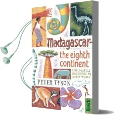 Madagascar: The Eighth Continent: Life, Death and Discovery in a Lost World Audiobook download free by Peter Tyson