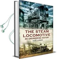 The Steam Locomotive: An Engineering History Audiobook download free by Ken Gibbs