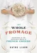 Audiobook The Whole Fromage: Adventures in the Delectable World of French Cheese author Kathe Lison