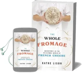 The Whole Fromage: Adventures in the Delectable World of French Cheese Audiobook download free by Kathe Lison