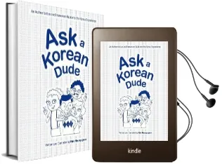 Ask a Korean Dude: An Authoritative and Irreverent Guide to the Korea Experience Audiobook download free by Kim Hyung Geun