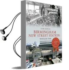 Birmingham new Street Station Through Time Audiobook download free by Mark Norton
