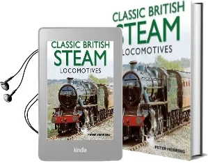 Classic British Steam Locomotives: A Comprehensive Guide With Over 200 Photographs Audiobook download free by Peter Herring