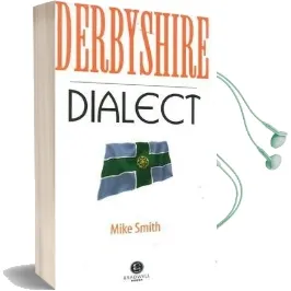 Derbyshire Dialect: A Selection of Words and Anecdotes From Derbyshire Audiobook download free by Mike Smith