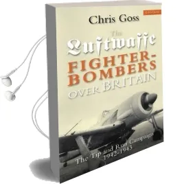 Luftwaffe Fighter-Bombers Over Britain: The tip and run Campaign, 1942-1943 Audiobook download free by Chris Goss