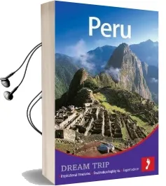Peru Dream Trip: Inspirational Itineraries, Destination Highlights, Expert Advice Audiobook download free by Ben Box