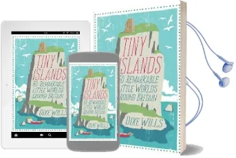 Tiny Islands: 60 Remarkable Little Worlds Around Britain Audiobook download free by Dixe Wills