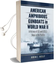 American Amphibious Gunboats in World war ii: A History of lci Ships in the Pacific Audiobook download free by Robin L. Rielly