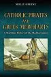 Audiobook Catholic Pirates and Greek Merchants: A Maritime History of the Early Modern Mediterranean author Molly Greene