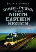 Audiobook Diesel Power in the North Eastern Region author Brian J. Dickson