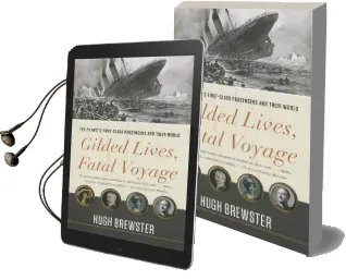 Gilded Lives, Fatal Voyage: The Titanic'S First-Class Passengers and Their World Audiobook download free by Hugh Brewster