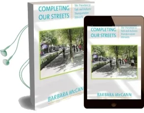 Completing our Streets: The Transition to Safe and Inclusive Transportation Networks Audiobook download free by Barbara Mccann