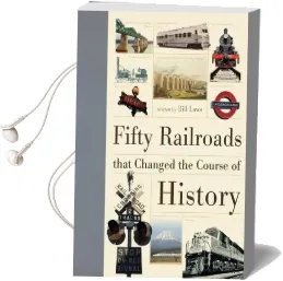 Fifty Railroads That Changed the Course of History Audiobook download free by Bill Laws