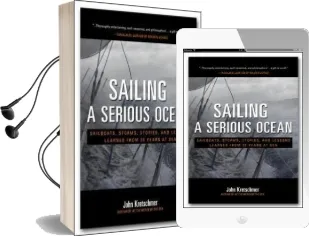 Sailing a Serious Ocean: Sailboats, Storms, Stories and Lessons Learned From 30 Years at sea Audiobook download free by John Kretschmer
