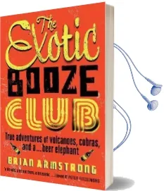 The Exotic Booze Club: A Filmmaker'S True Adventures of Volcanoes, Cobras and A... Beer Elephant Audiobook download free by Brian Armstrong