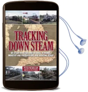 Tracking Down Steam: A Personal Journey Through the Final Days of Steam Audiobook download free by Peter Nicholson