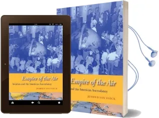 Empire of the air: Aviation and the American Ascendancy Audiobook download free by Jenifer Van Vleck