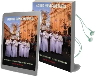 Factions, Friends and Feasts: Anthropological Perspectives on the Mediterranean Audiobook download free by Jeremy Boissevain