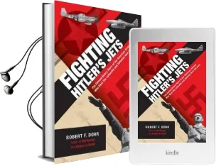 Fighting Hitler'S Jets: The Extraordinary Story of the American Airmen who Beat the Luftwaffe and Defeated Nazi Germany Audiobook download free by Robert F. Dorr
