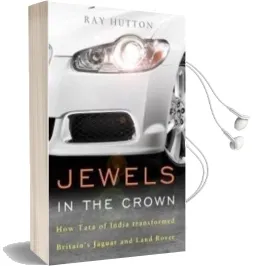 Jewels in the Crown: How Tata of India Transformed Britain'S Jaguar and Land Rover Audiobook download free by Ray Hutton