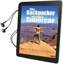 The Backpacker who Sold his Supercar: A Road map to Achieving Your Dream Life Audiobook download free by Patrick Hamilton Walsh