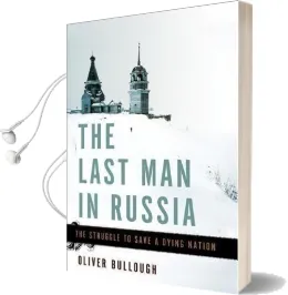 The Last man in Russia: The Struggle to Save a Dying Nation Audiobook download free by Oliver Bullough