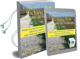 Pilgrim Tips & Packing List Camino de Santiago: What you Need to Know Beforehand, What you Need to Take, and What you can Leave at Home. Audiobook download free by S Yates