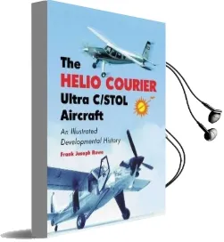 The Helio Courier Ultra C/Stol Aircraft: An Illustrated Developmental History Audiobook download free by Frank Joseph Rowe