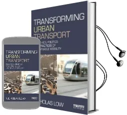 Transforming Urban Transport: The Ethics, Politics and Practices of Sustainable Mobility Audiobook download free by Assoc Prof Nicholas Low