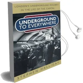 Underground to Everywhere: London'S Underground Railway in the Life of the Capital Audiobook download free by Stephen Halliday