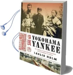 Yokohama Yankee: My Family'S Five Generations as Outsiders in Japan Audiobook download free by Leslie D. Helm
