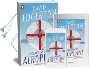England and the Aeroplane: Militarism, Modernity and Machines Audiobook download free by David Edgerton