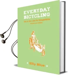 Everyday Bicycling: How to Ride a Bike for Transportation (Whatever Your Lifestyle) Audiobook download free by Elly Blue