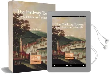 The Medway Towns: River, Docks and Urban Life Audiobook download free by Sandra Dunster
