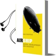 Airship: Design, Development and Disaster Audiobook download free by John Swinfield